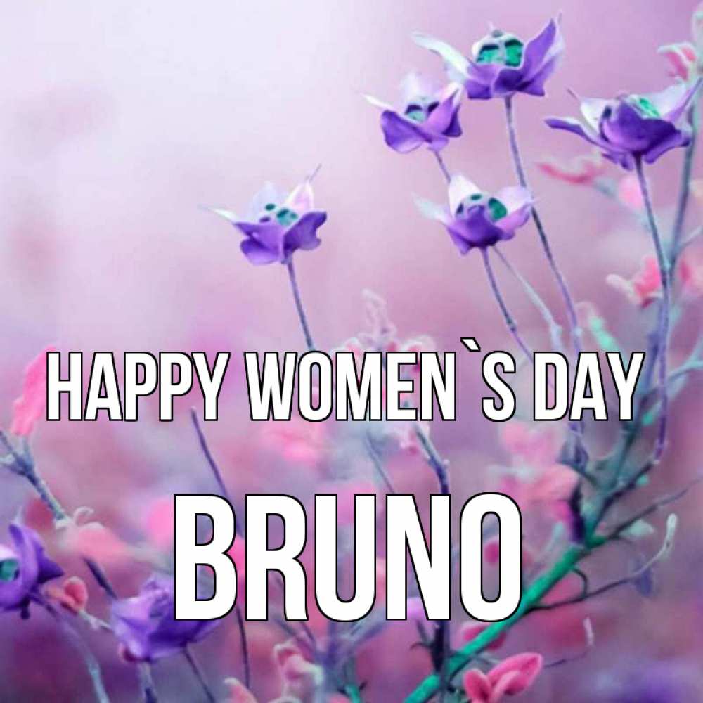 Greetings card с именем, Bruno happy women`s day международный женский день 2 Greetings with text for free download 